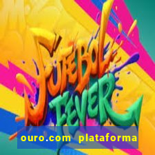 ouro.com plataforma de jogos